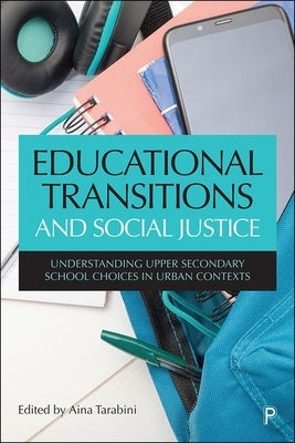 Educational Transitions and Social Justice: Understanding Upper Secondary School Choices in Urban Contexts by Curran, Marta