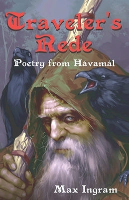 Traveler's Rede: Poetry from Hávamál by Ingram, Max