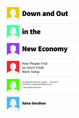 Down and Out in the New Economy: How People Find (or Don't Find) Work Today by Gershon, Ilana