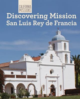 Discovering Mission San Luis Rey de Francia by Buckley, Jeannette