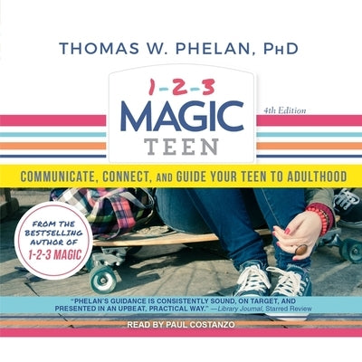 1-2-3 Magic Teen: Communicate, Connect, and Guide Your Teen to Adulthood by Costanzo, Paul
