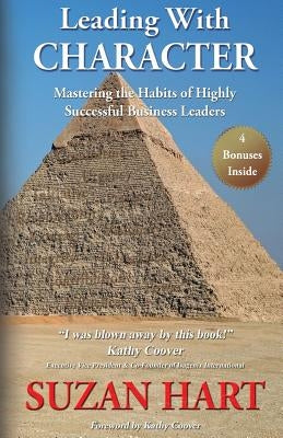 Leading With Character: Mastering The Habits of Highly Successful Business Leaders by Hart, Suzan