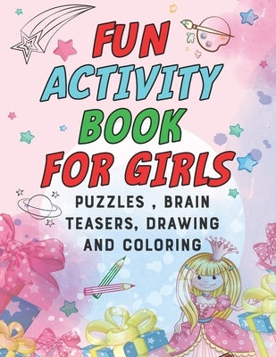 Fun Activity Book for Girls: puzzles, Brain Teasers, drawing and coloring pages 4- 12 Ages by Clive Books, Sandra