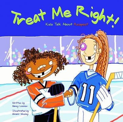 Treat Me Right!: Kids Talk about Respect by Loewen, Nancy