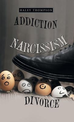 Addiction Narcissism Divorce by Thompson, Haley