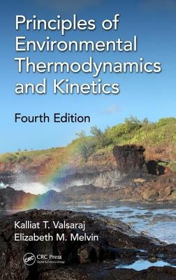 Principles of Environmental Thermodynamics and Kinetics by Valsaraj, Kalliat T.