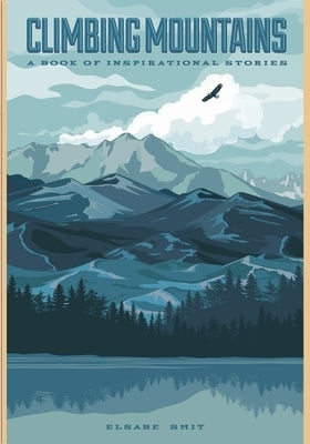 Climbing Mountains: A Book of Inspirational Stories by Smit, Elsabe