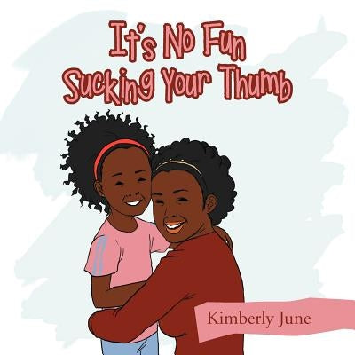 It's No Fun Sucking Your Thumb by June, Kimberly
