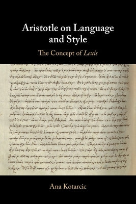 Aristotle on Language and Style: The Concept of Lexis by Kotarcic, Ana