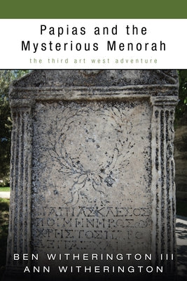 Papias and the Mysterious Menorah: The Third Art West Adventure by Witherington, Ben