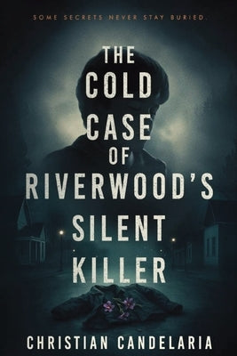 The Cold Case Of RiverWood's Silent Killer by Candelaria, Christian