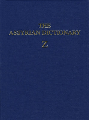Assyrian Dictionary of the Oriental Institute of the University of Chicago, Volume 21, Z by Roth, Martha T.