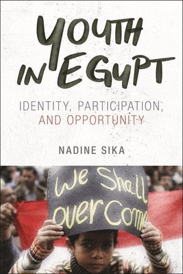 Youth in Egypt: Identity, Participation, and Opportunity by Sika, Nadine
