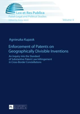 Enforcement of Patents on Geographically Divisible Inventions: An Inquiry into the Standard of Substantive Patent Law Infringement in Cross-Border Con by Jaron, Anna