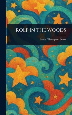 Rolf in the Woods by Seton, Ernest Thompson