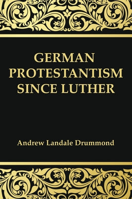 German Protestantism Since Luther by Drummond, Andrew Landale