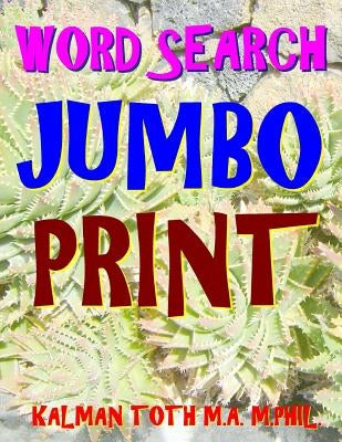 Word Search Jumbo Print: 133 Extra Large Print Themed Word Search Puzzles by Toth M. a. M. Phil, Kalman