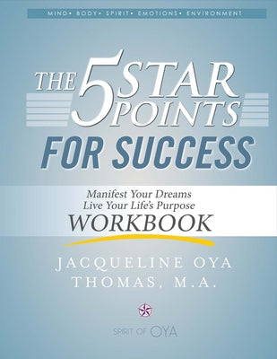 The 5 Star Points for Sucess - Workbook: Manifest Your Dreams, Live Your Life's Purpose Volume 1 by Thomas, Jacqueline Oya