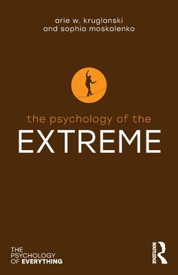 The Psychology of the Extreme by Kruglanski, Arie W.