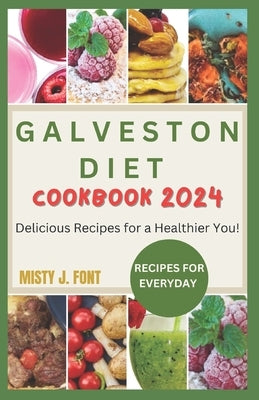 Galveston Diet Cookbook 2024: Delicious Recipes for a Healthier You! by Font, Misty J.