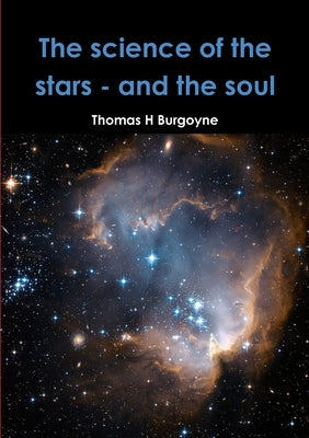 The science of the stars - and the soul by Burgoyne, Thomas H.