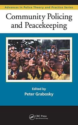 Community Policing and Peacekeeping by Grabosky, Peter