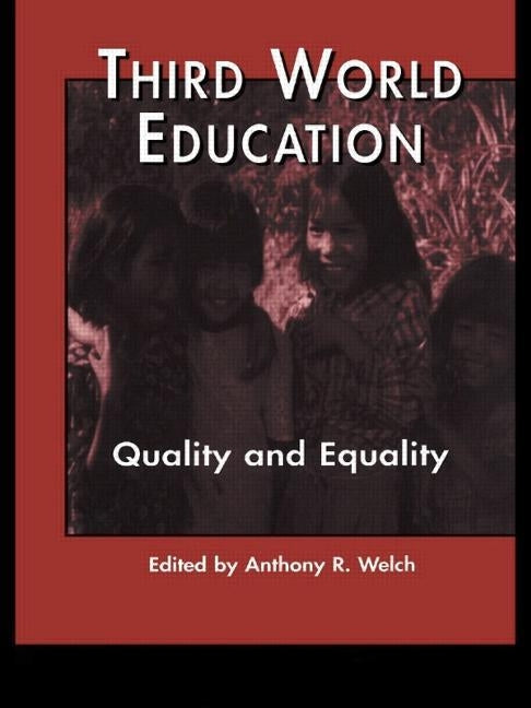 Third World Education: Quality and Equality by Welch, Anthony R.