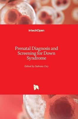 Prenatal Diagnosis and Screening for Down Syndrome by Dey, Subrata