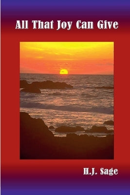 All That Joy Can Give by Sage, H. J.