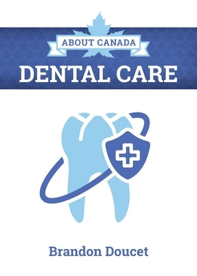 About Canada: Dental Care by Doucet, Brandon
