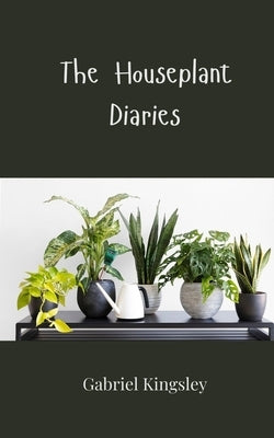 The Houseplant Diaries by Kingsley, Gabriel