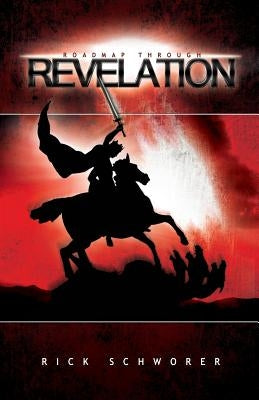 Roadmap Through Revelation by Schworer, Rick