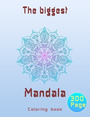 The biggest mandala coloring book: Unique relaxing mandala designs adults and teens coloring book hours of pure fun . by Colorings, Smt