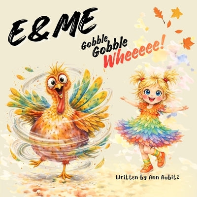 E & Me: Gobble, Gobble, Wheeeee! by Aubitz, Ann