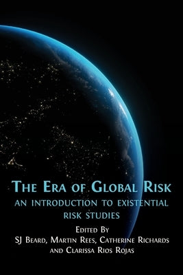 The Era of Global Risk: An Introduction to Existential Risk Studies by Beard, Sj