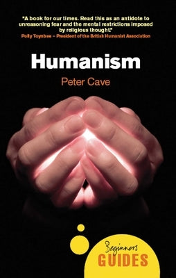 Humanism: A Beginner's Guide by Cave, Peter