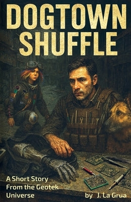 Dogtown Shuffle: A Short Story From the Geotek Universe by La Grua, Jeffrey