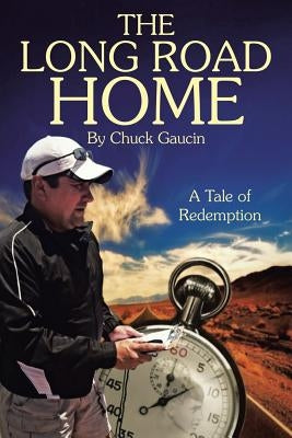 The Long Road Home: A Tale of Redemption by Gaucin, Chuck