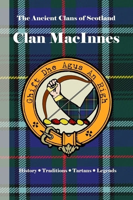 Clan MacInnes: A Concise History of Scotland's Loyal Sons of Dalriada and the Western Isles by Clans, Bagtown