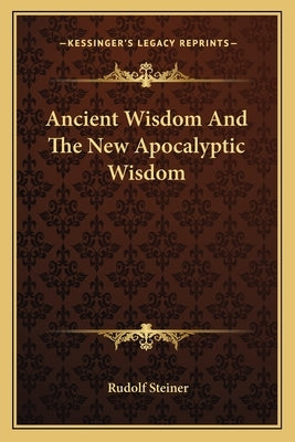 Ancient Wisdom and the New Apocalyptic Wisdom by Steiner, Rudolf