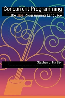 Concurrent Programming: The Java Programming Language by Hartley, Stephen J.