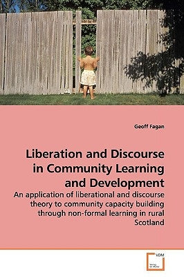 Liberation and Discourse in Community Learning and Development by Fagan, Geoff