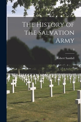 The History of the Salvation Army; 4 by Sandall, Robert
