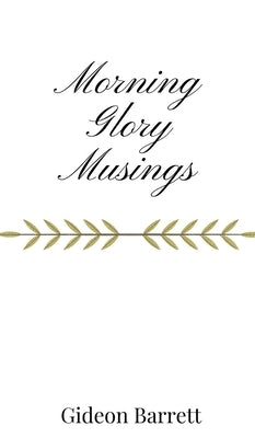 Morning Glory Musings by Barrett, Gideon