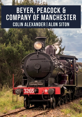 Beyer, Peacock & Company of Manchester by Alexander, Colin