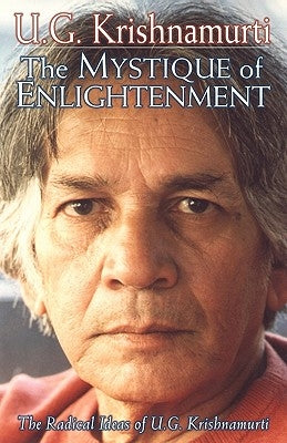 The Mystique of Enlightenment: The Radical Ideas of U.G. Krishnamurti by Krishnamurti, U. G.