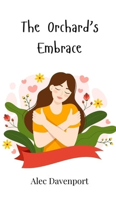 The Orchard's Embrace by Davenport, Alec