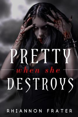 Pretty When She Destroys: Pretty When She Dies #3 by Frater, Rhiannon