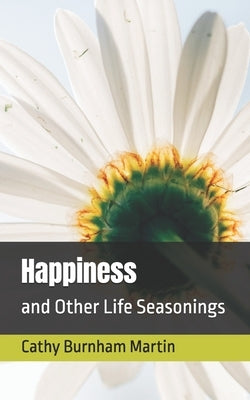 Happiness: and Other Life Seasonings by Martin, Cathy Burnham