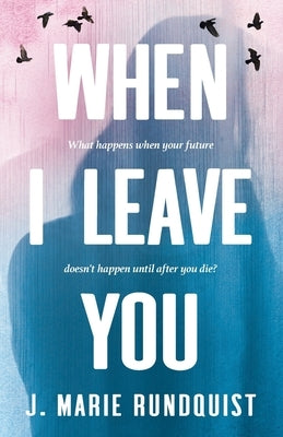 When I Leave You by Rundquist, J. Marie